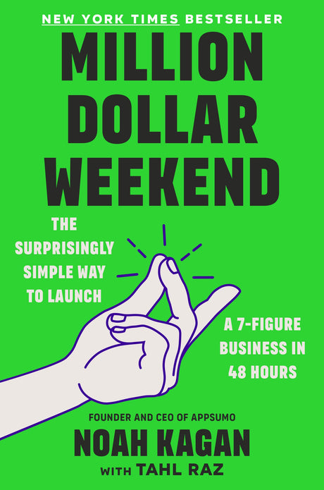 Million Dollar Weekend: The Surprisingly Simple Way to Launch a 7-Figure Business in 48 Hours -- Noah Kagan, Hardcover