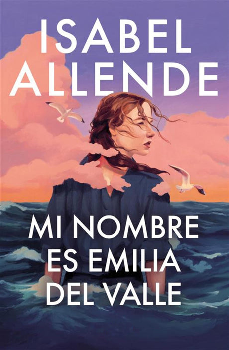 Mi Nombre Es Emilia del Valle / My Name Is Emilia del Valle -- Isabel Allende, Hardcover