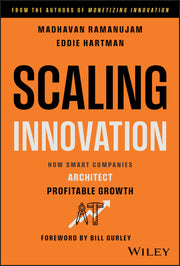 Scaling Innovation: How Smart Companies Architect Profitable Growth by Ramanujam, Madhavan