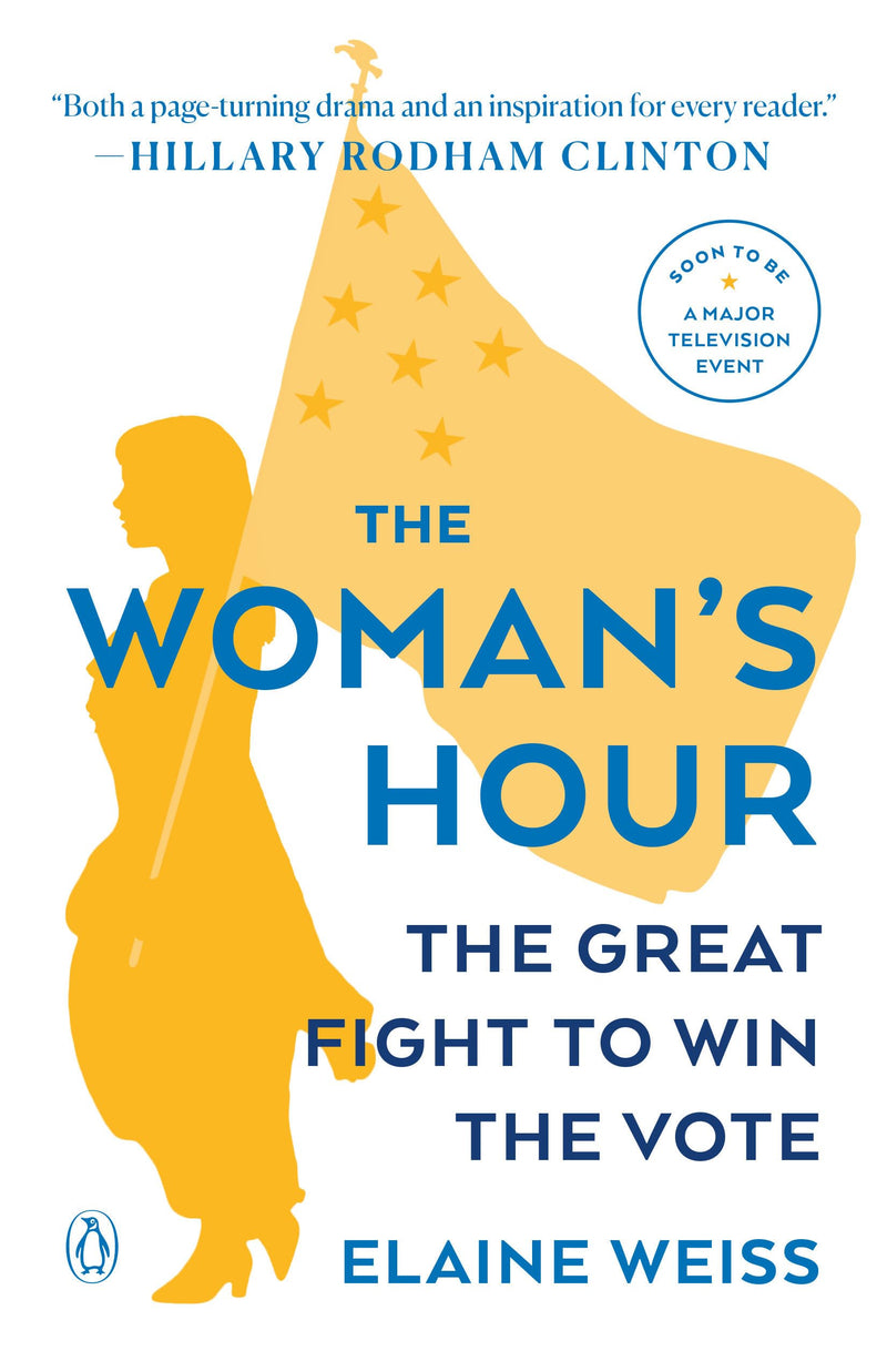 The Woman's Hour: The Great Fight to Win the Vote by Weiss, Elaine