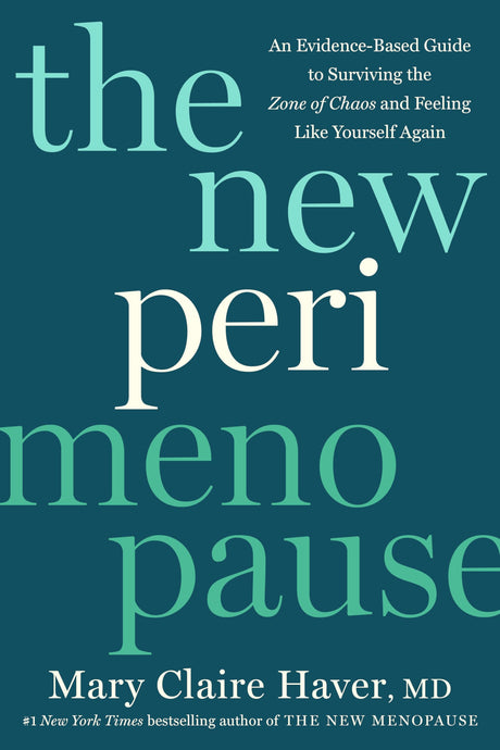 The New Perimenopause: An Evidence-Based Guide to Surviving the Zone of Chaos and Feeling Like Yourself Again -- Mary Claire MD Haver, Hardcover
