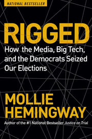 Rigged: How the Media, Big Tech, and the Democrats Seized Our Elections by Hemingway, Mollie