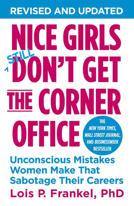 Nice Girls Don't Get the Corner Office: Unconscious Mistakes Women Make That Sabotage Their Careers -- Lois P. Frankel, Paperback