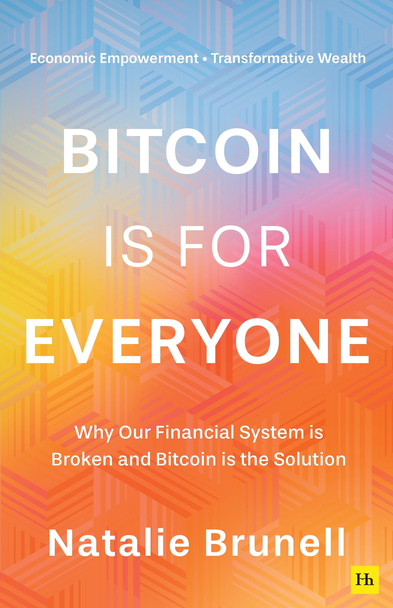 Bitcoin Is for Everyone: Why Our Financial System Is Broken and Bitcoin Is the Solution by Brunell, Natalie