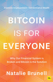 Bitcoin Is for Everyone: Why Our Financial System Is Broken and Bitcoin Is the Solution by Brunell, Natalie