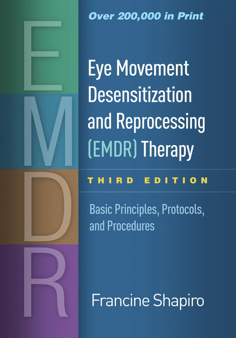 Eye Movement Desensitization and Reprocessing (Emdr) Therapy: Basic Principles, Protocols, and Procedures -- Francine Shapiro, Hardcover