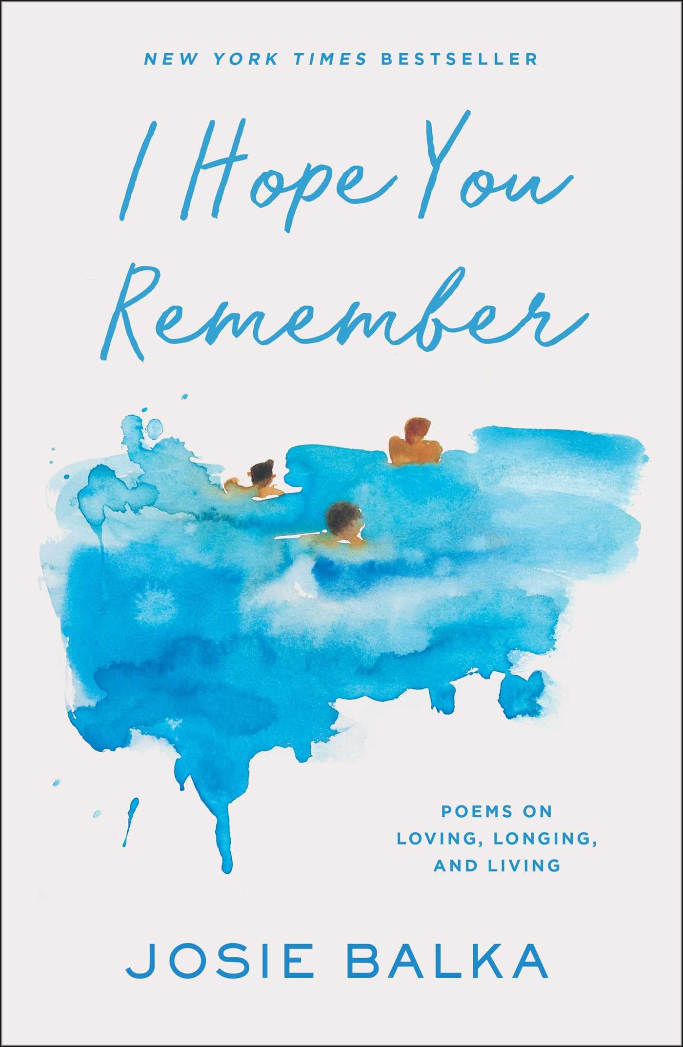 I Hope You Remember: Poems on Loving, Longing, and Living by Balka, Josie