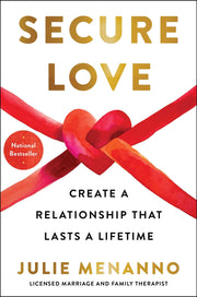 Secure Love: Create a Relationship That Lasts a Lifetime by Menanno, Julie