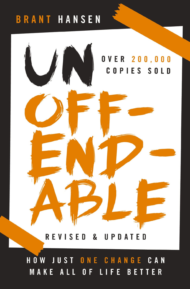 Unoffendable: How Just One Change Can Make All of Life Better (Updated with Two New Chapters) by Hansen, Brant