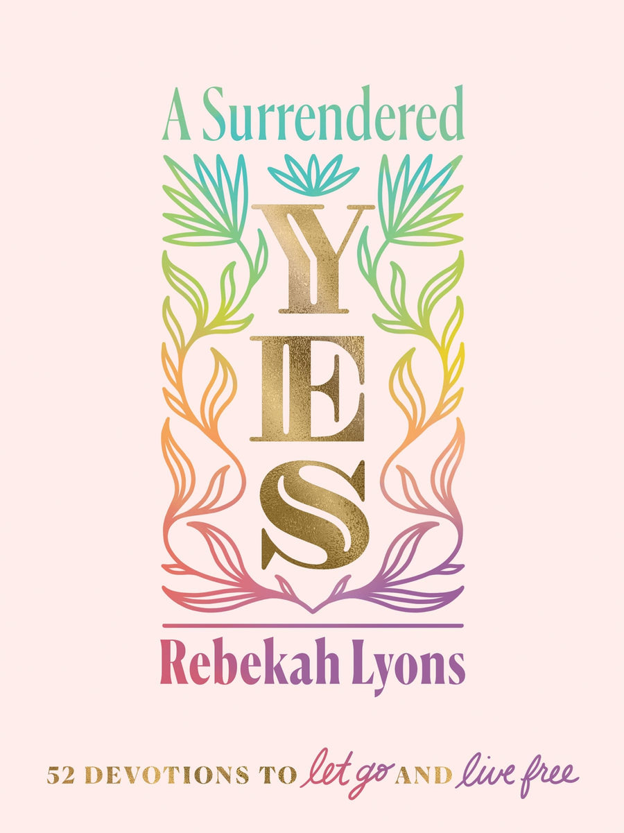 A Surrendered Yes: 52 Devotions to Let Go and Live Free -- Rebekah Lyons, Hardcover