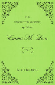 The Unselected Journals of Emma M. Lion: Vol. 7 by Brower, Beth