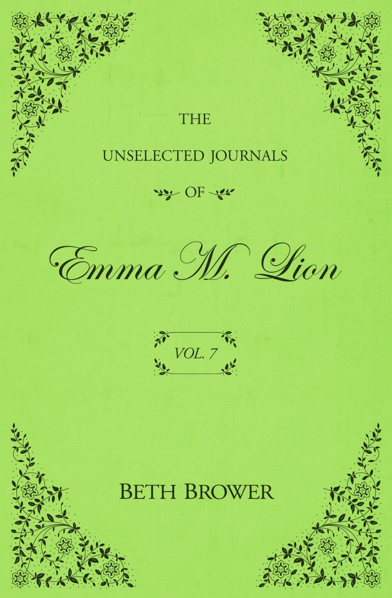 The Unselected Journals of Emma M. Lion: Vol. 7 by Brower, Beth