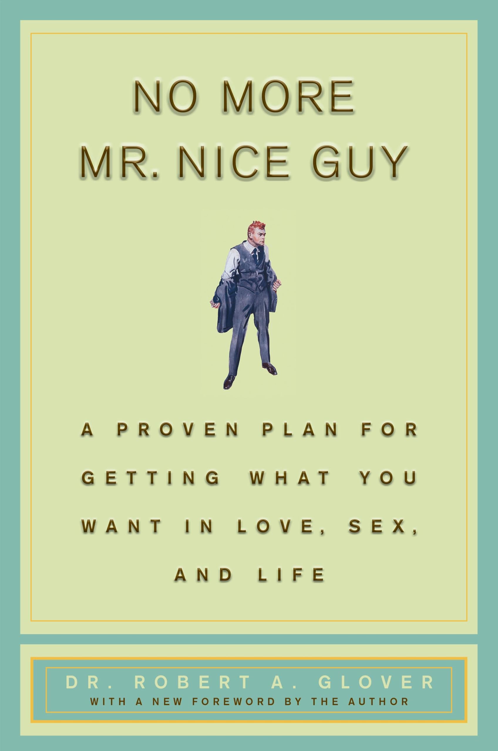 No More MR Nice Guy: A Proven Plan for Getting What You Want in Love, Sex, and Life by Glover, Robert A.