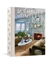 Elements of Timeless Style: Creating a Forever Home by Gates, Erin