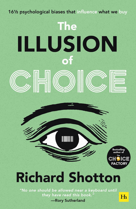 The Illusion of Choice: 16 1/2 Psychological Biases That Influence What We Buy -- Richard Shotton, Paperback