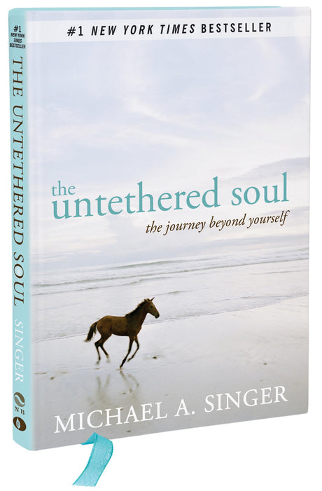 The Untethered Soul: The Journey Beyond Yourself -- Michael A. Singer, Hardcover