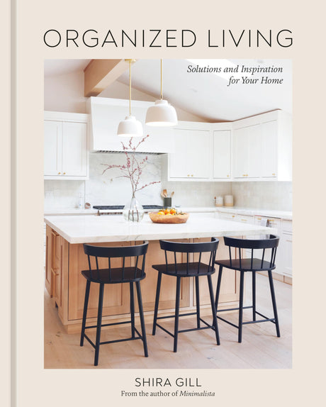 Organized Living: Solutions and Inspiration for Your Home [A Home Organization Book] -- Shira Gill, Hardcover