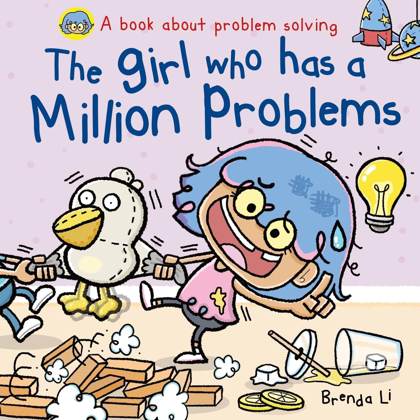 The Girl Who Has A Million Problems: A STEM Story That Teaches Kids to Solve Problems, Manage Big Feelings, Regulate Emotions, and Think Creatively, A by Li, Brenda
