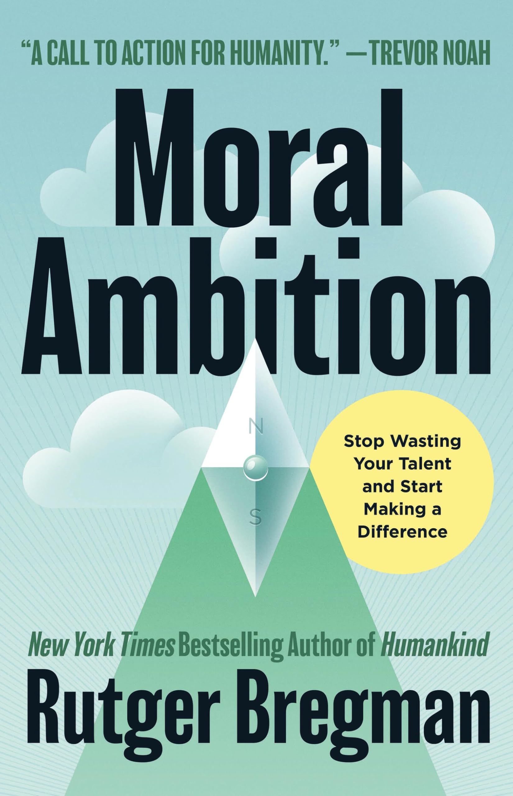 Moral Ambition: How to Stop Wasting Your Talent and Start Making a Difference by Bregman, Rutger