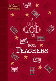 A Little God Time for Teachers (Faux Leather Gift Edition): 365 Daily Devotions by Broadstreet Publishing Group LLC