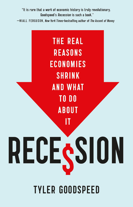 Recession: The Real Reasons Economies Shrink and What to Do about It -- Tyler Beck Goodspeed, Hardcover