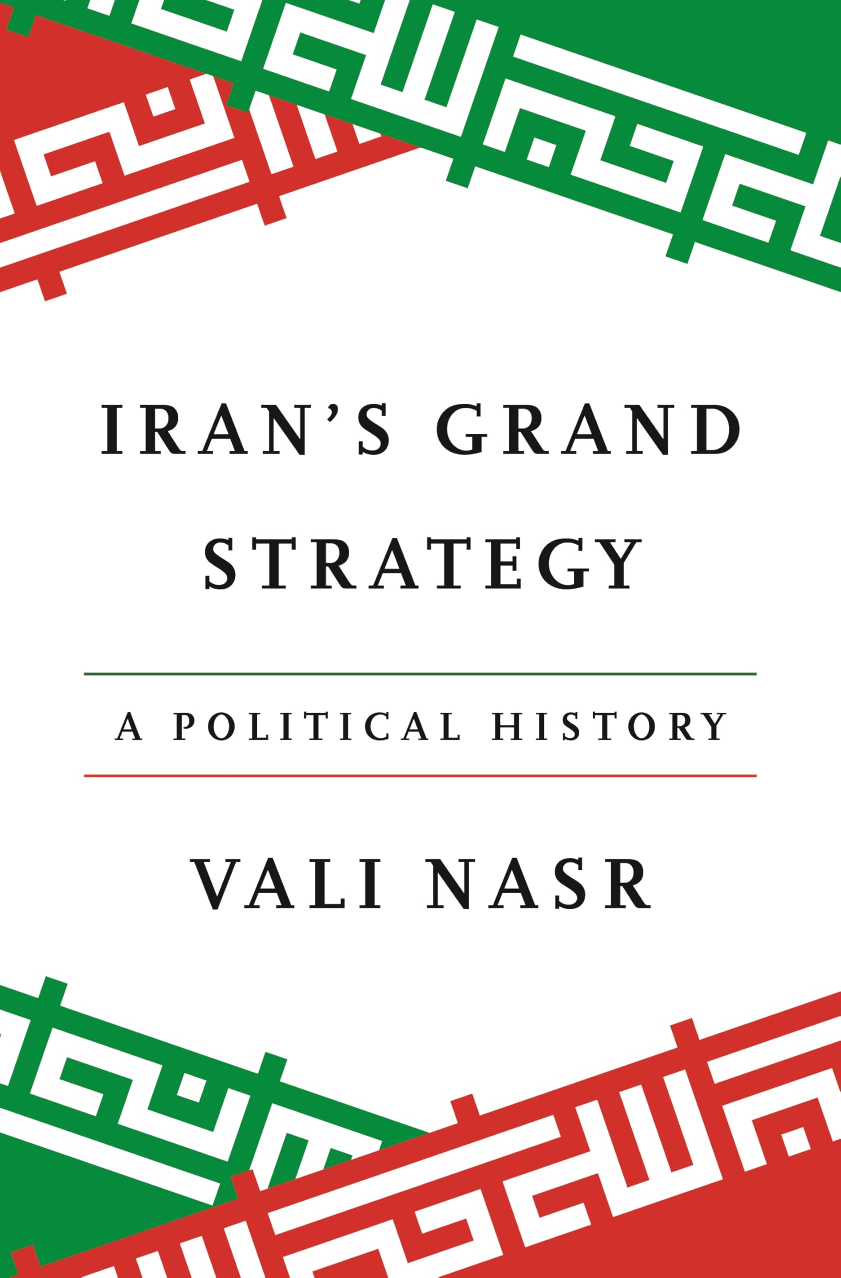 Iran's Grand Strategy: A Political History by Nasr, Vali