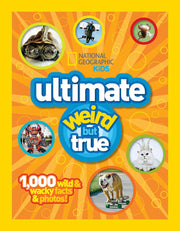 Ultimate Weird But True: 1,000 Wild & Wacky Facts and Photos by National Geographic