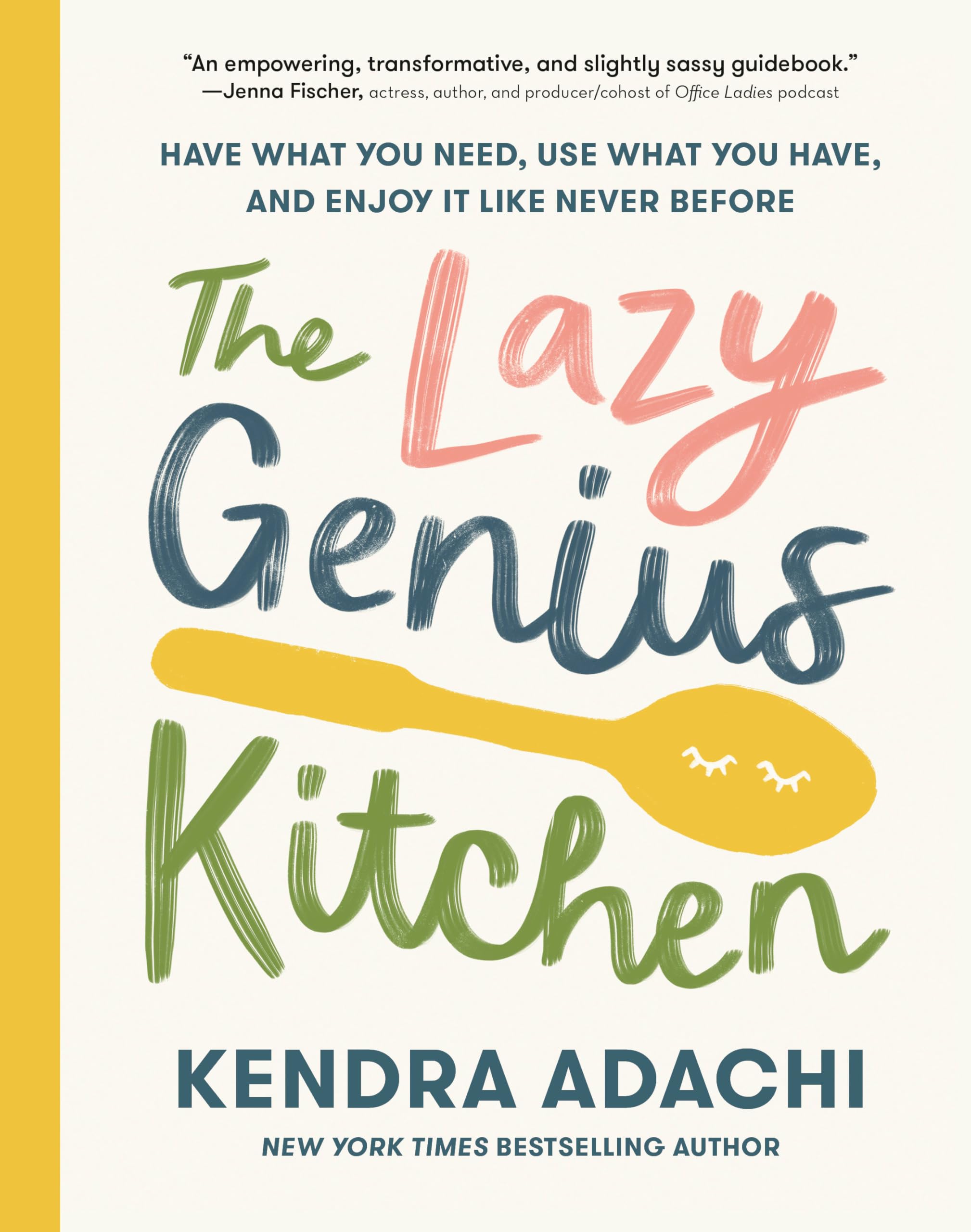 The Lazy Genius Kitchen: Have What You Need, Use What You Have, and Enjoy It Like Never Before by Adachi, Kendra