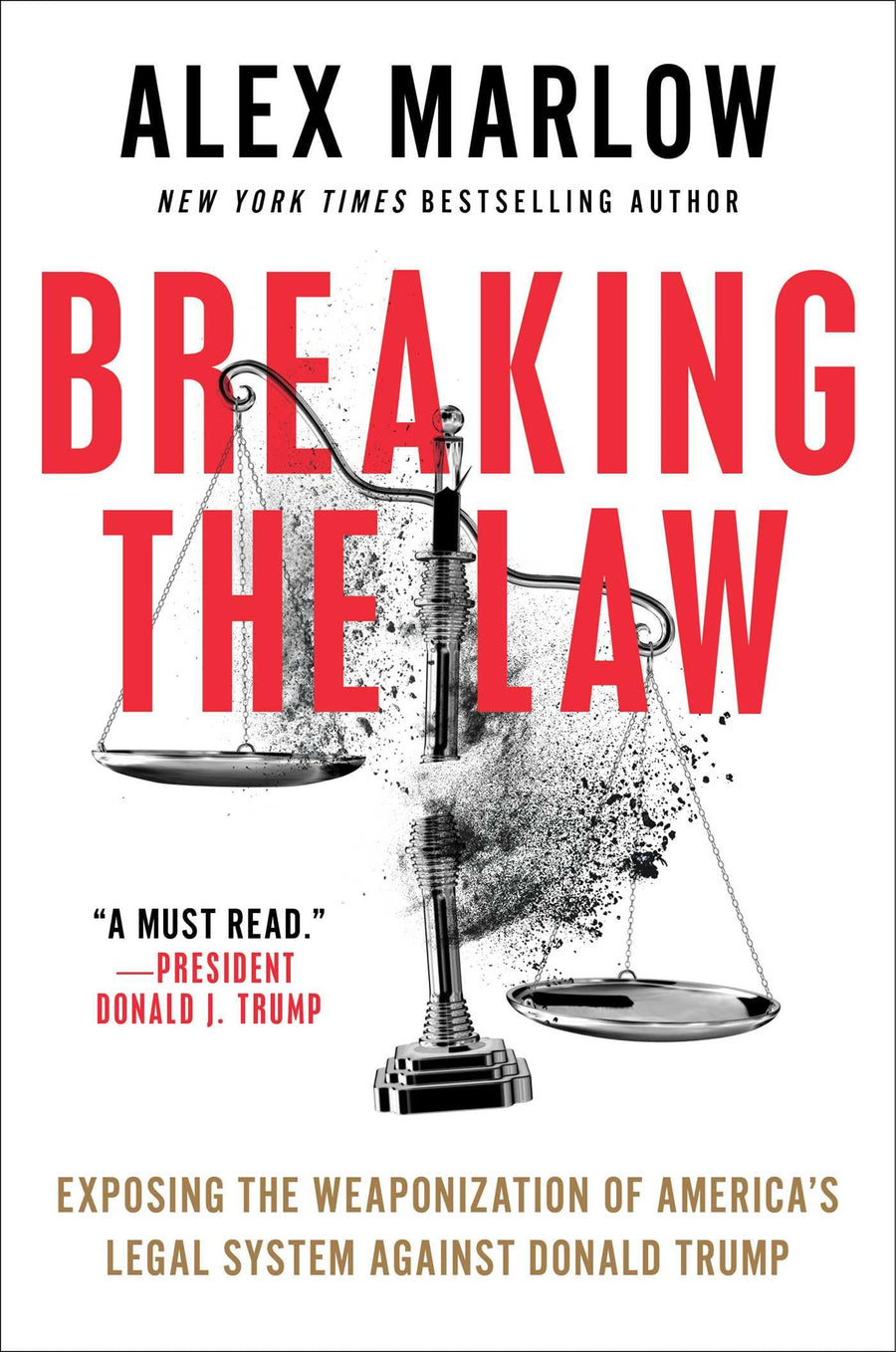 Breaking the Law: Exposing the Weaponization of America's Legal System Against Donald Trump -- Alex Marlow, Hardcover