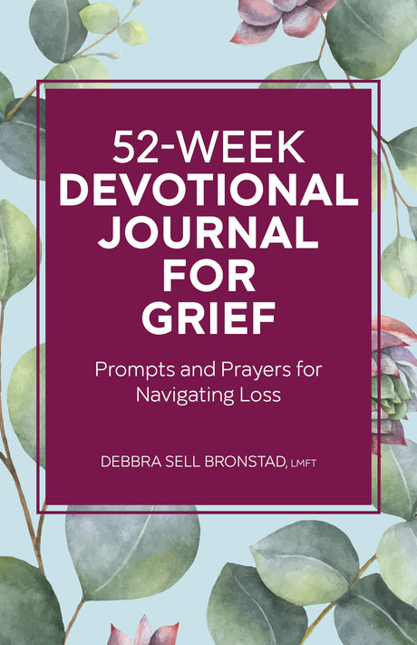 52-Week Devotional Journal for Grief: Prompts and Prayers for Navigating Loss -- Debbra Sell Bronstad, Paperback