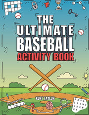 The Ultimate Baseball Activity Book: Crosswords, Word Searches, Puzzles, Fun Facts, Trivia Challenges and Much More for Baseball Lovers! (Perfect Base by Taylor, Kurt