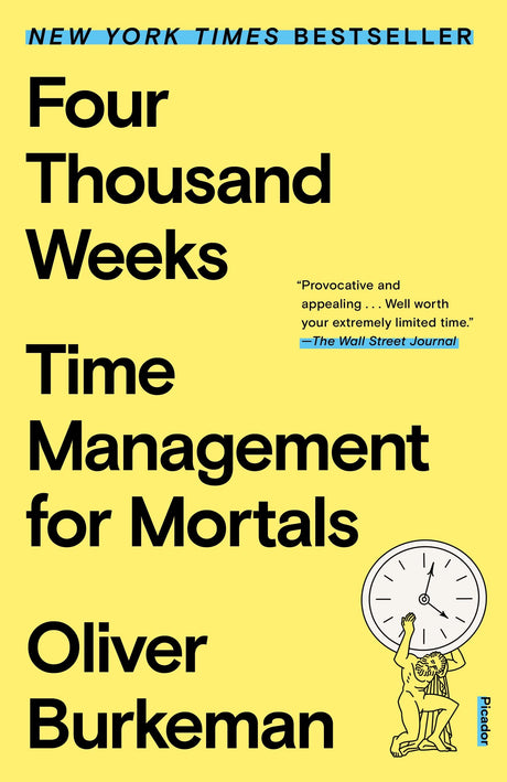 Four Thousand Weeks: Time Management for Mortals -- Oliver Burkeman, Paperback