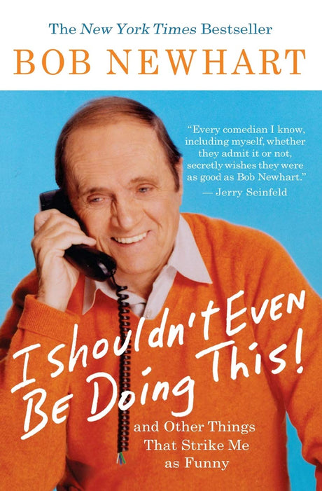 I Shouldn't Even Be Doing This!: And Other Things That Strike Me as Funny -- Bob Newhart, Paperback