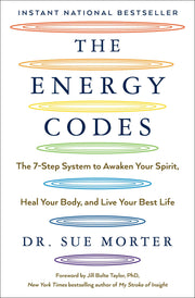 The Energy Codes: The 7-Step System to Awaken Your Spirit, Heal Your Body, and Live Your Best Life by Morter, Sue