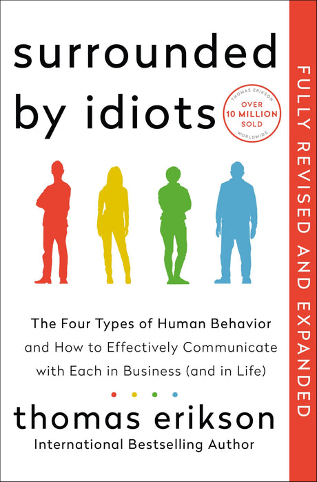 Surrounded by Idiots Revised & Expanded Edition: The Four Types of Human Behavior and How to Effectively Communicate with Each in Business (and in Lif -- Thomas Erikson, Paperback