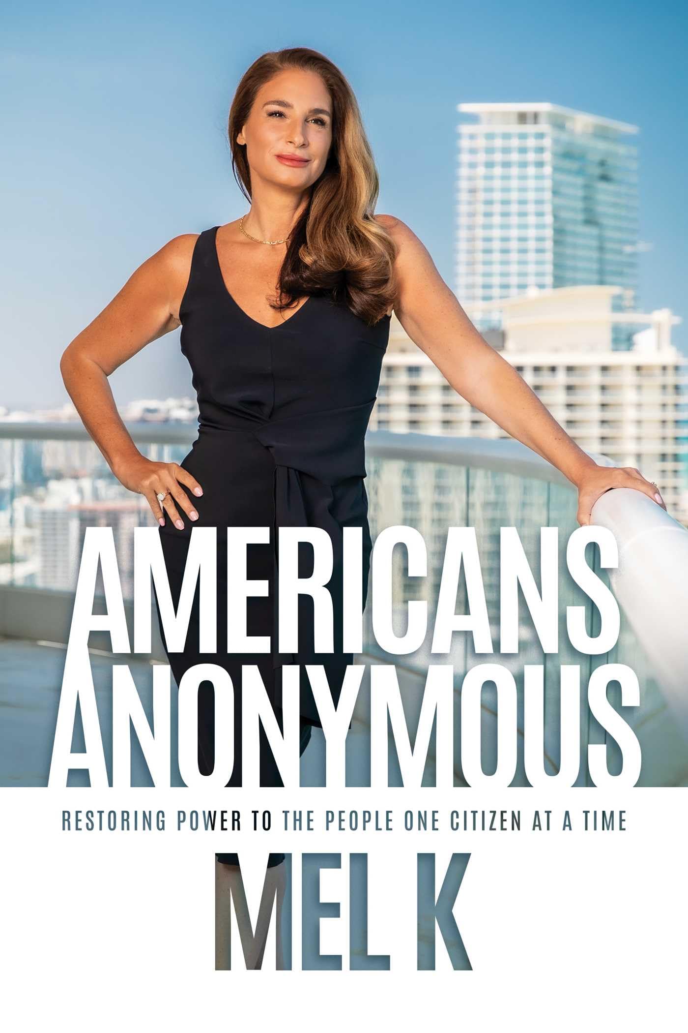 Americans Anonymous: Restoring Power to the People One Citizen at a Time by K, Mel