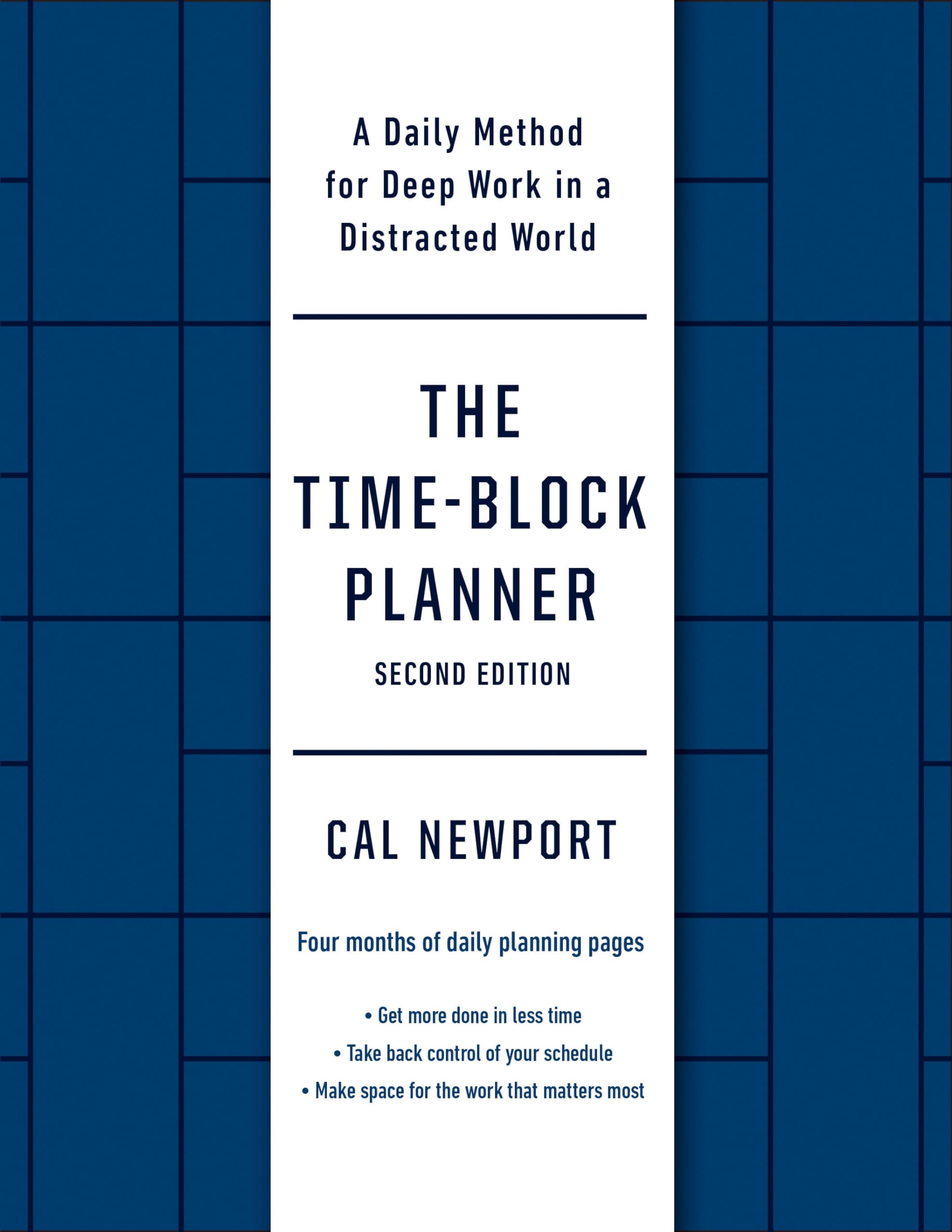 The Time-Block Planner (Second Edition): A Daily Method for Deep Work in a Distracted World by Newport, Cal