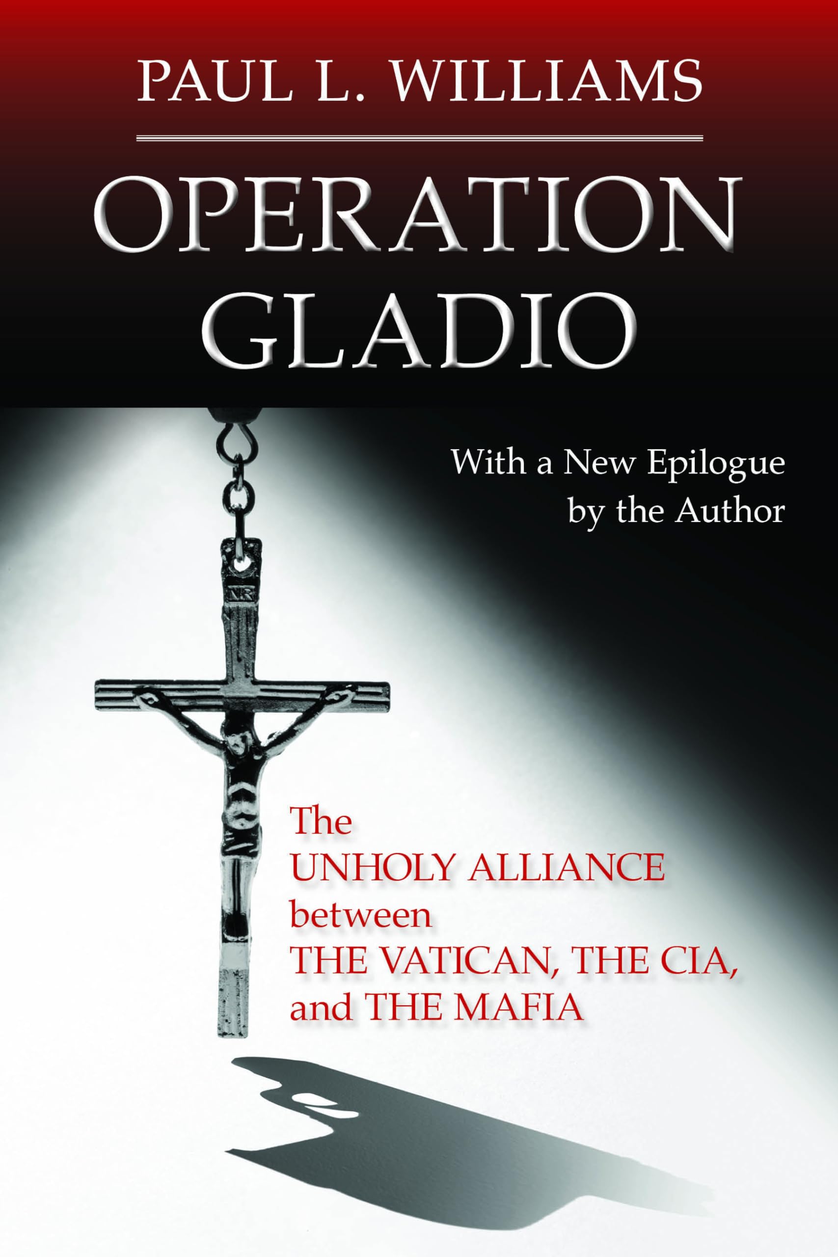 Operation Gladio: The Unholy Alliance between the Vatican, the CIA, and the Mafia by Williams, Paul L.
