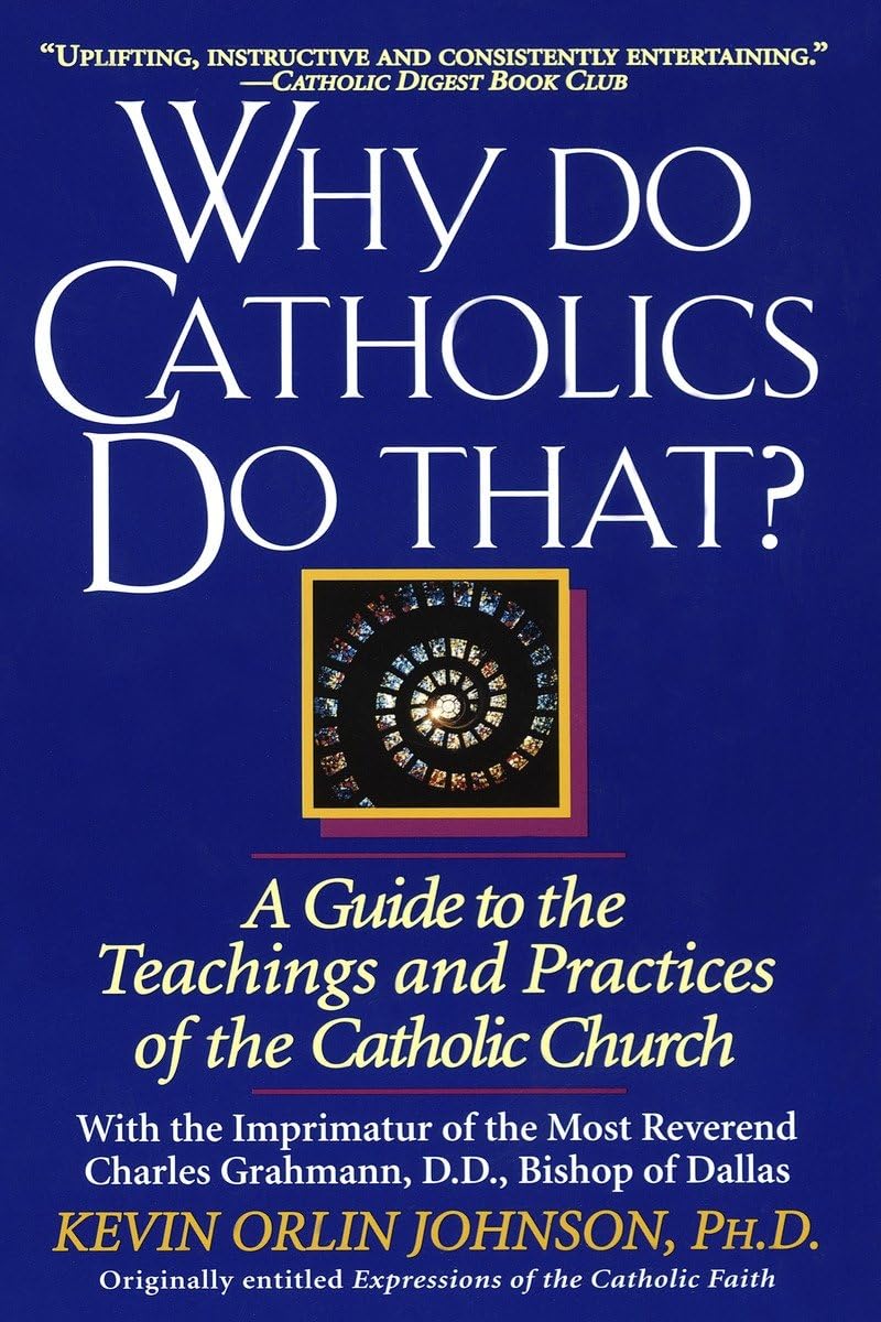 Used - Very Good | Why Do Catholics Do That?: A Guide to the Teachings and Practices of the Catholic Church -- Kevin Orlin Johnson, Paperback