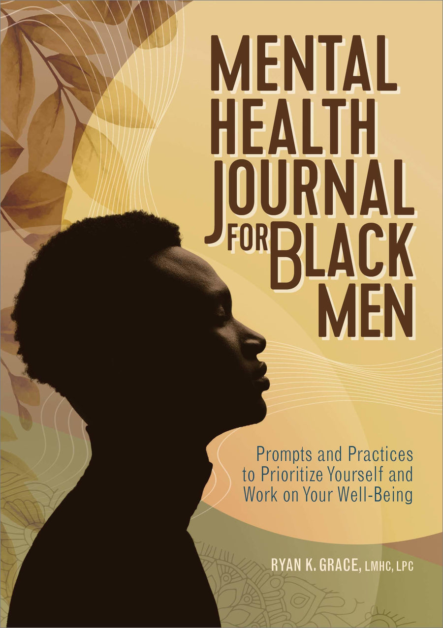 Mental Health Journal for Black Men: Prompts and Practices to Prioritize Yourself and Work on Your Well-Being -- Ryan K. Grace, Paperback