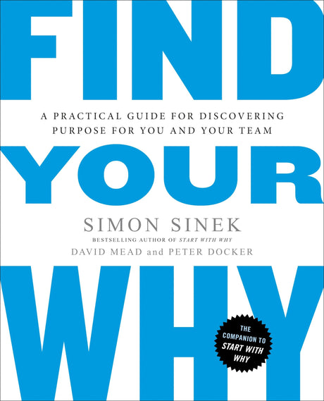 Find Your Why: A Practical Guide for Discovering Purpose for You and Your Team -- Simon Sinek, Paperback