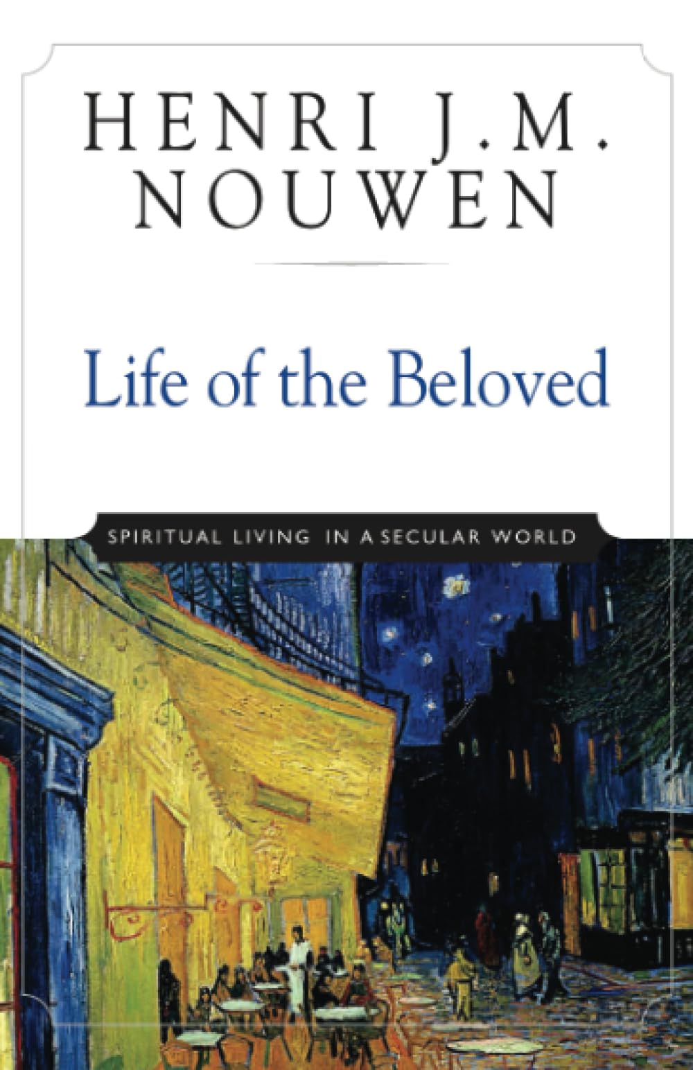Life of the Beloved: Spiritual Living in a Secular World by Nouwen, Henri J. M.