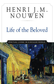 Life of the Beloved: Spiritual Living in a Secular World by Nouwen, Henri J. M.