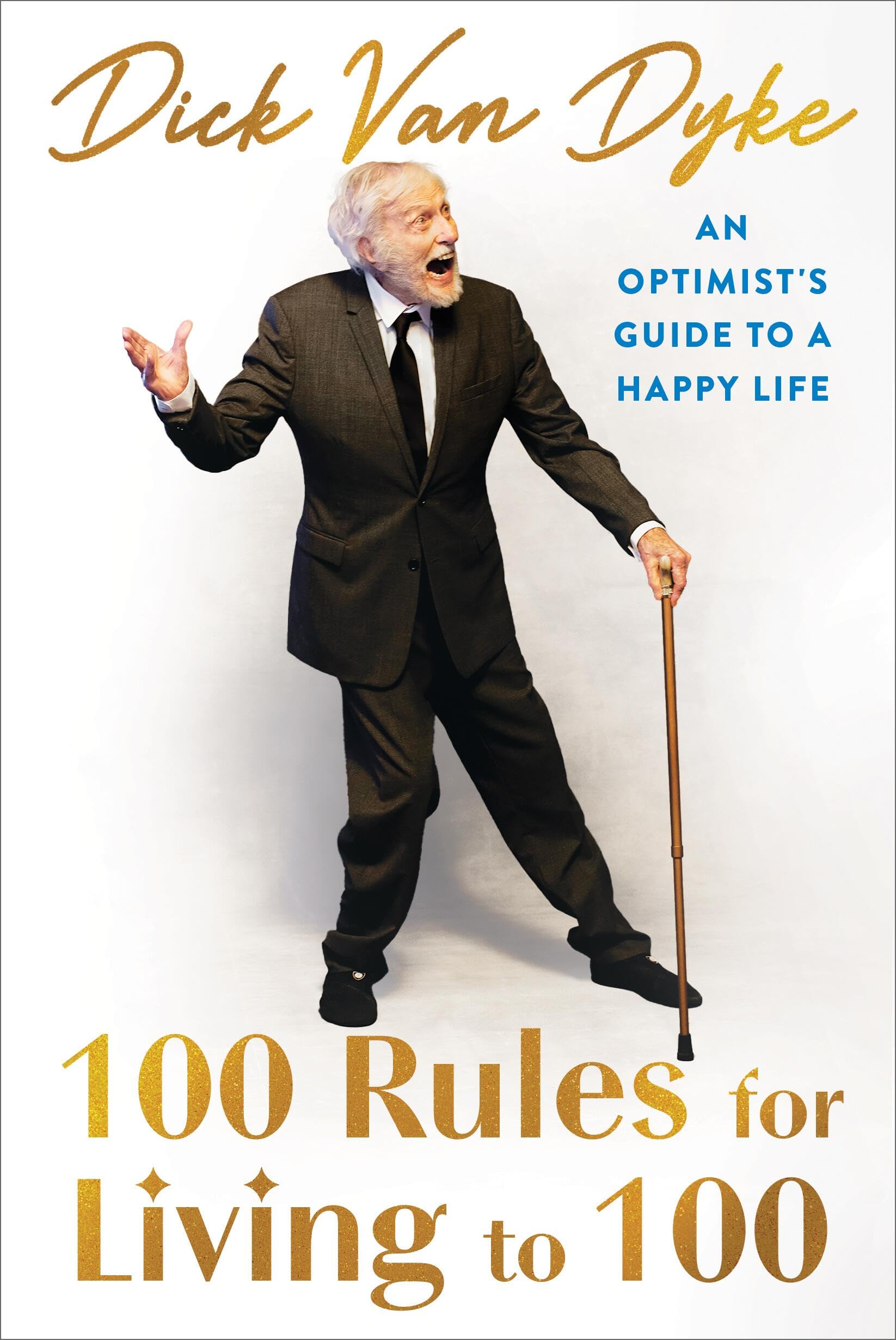 100 Rules for Living to 100: An Optimist's Guide to a Happy Life by Van Dyke, Dick