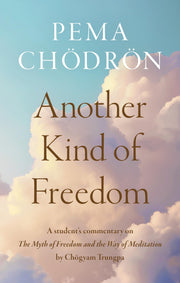 Another Kind of Freedom by Chodron, Pema