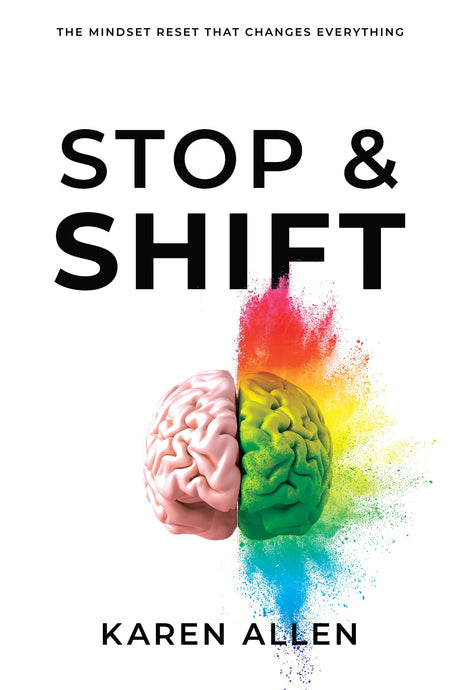 Stop & Shift: The Mindset Reset That Changes Everything -- Karen Allen, Paperback