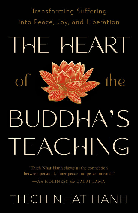 The Heart of the Buddha's Teaching: Transforming Suffering Into Peace, Joy, and Liberation -- Thich Nhat Hanh, Paperback