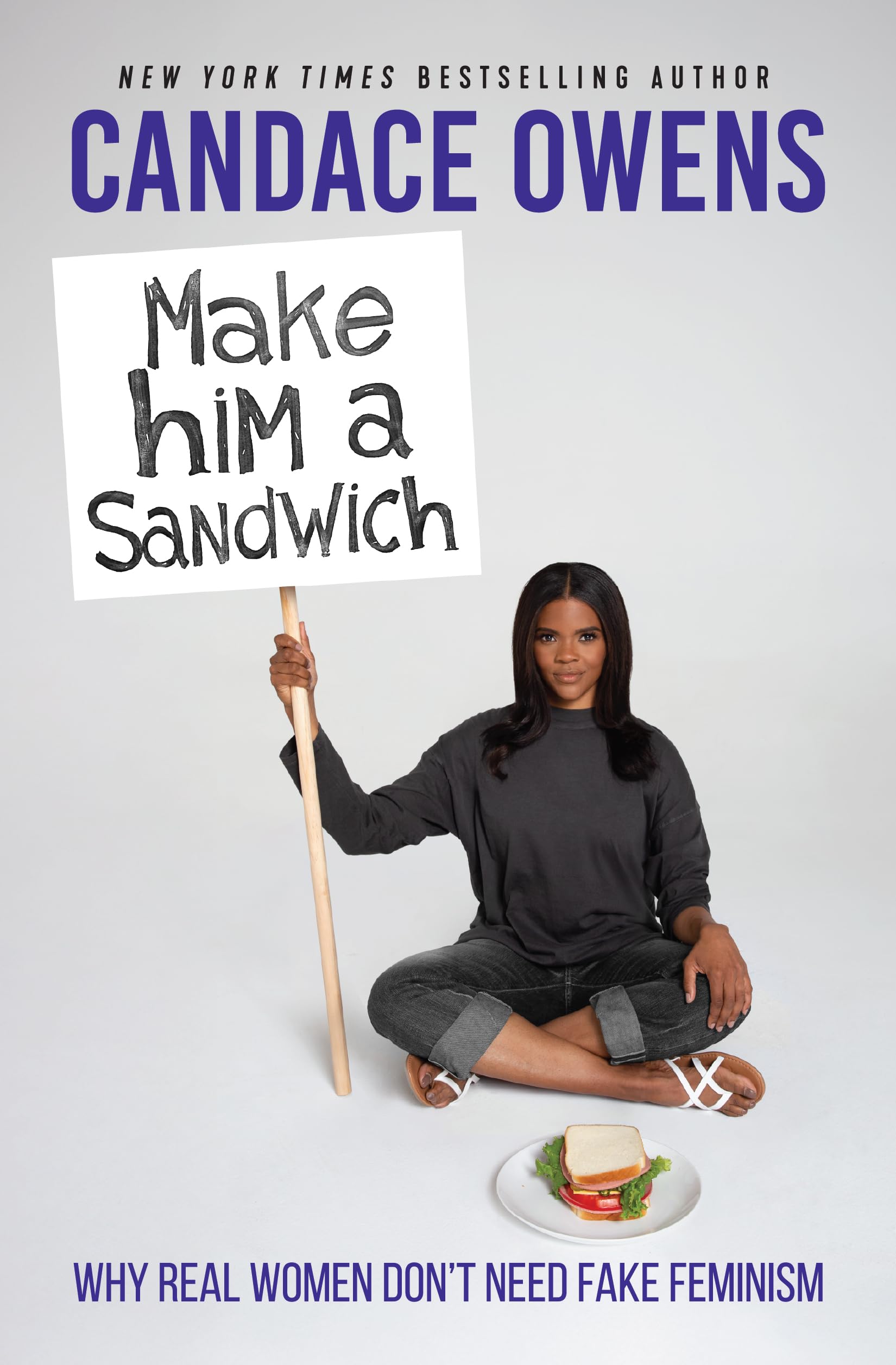 Make Him a Sandwich: Why Real Women Don't Need Fake Feminism by Owens, Candace