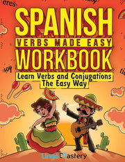 Spanish Verbs Made Easy Workbook: Learn Verbs and Conjugations The Easy Way by Lingo Mastery