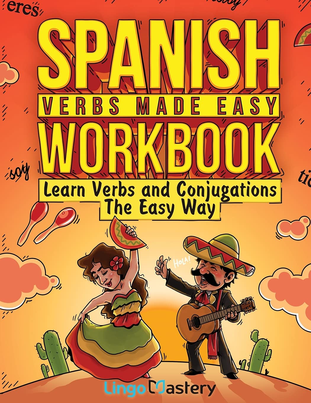 Spanish Verbs Made Easy Workbook: Learn Verbs and Conjugations The Easy Way by Lingo Mastery